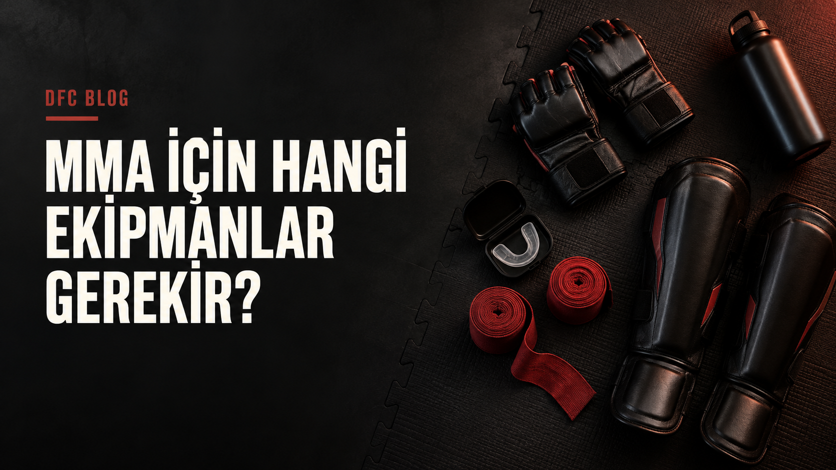 MMA İçin Hangi Ekipmanlar Gerekir? Başlangıç Listesi
